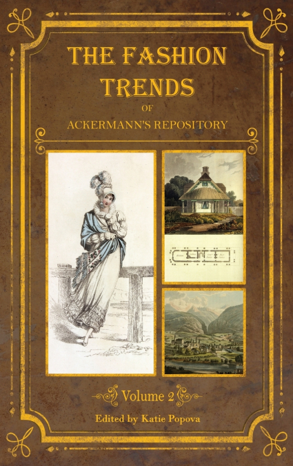 The Fashion Trends of Ackermann’s Repository of Arts, Literature, Commerce, Etc.
