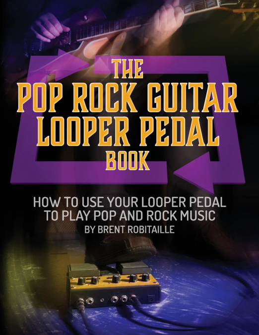 The Pop Rock Guitar Looper Pedal Book