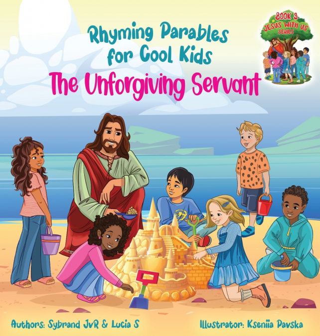 The Unforgiving Servant (Rhyming Parables For Cool Kids) Book 3 -  Forgive and Free Yourself!