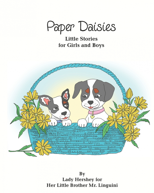 Paper Daisies Little Stories for Girls and Boys by Lady Hershey for Her Little Brother Mr. Linguini