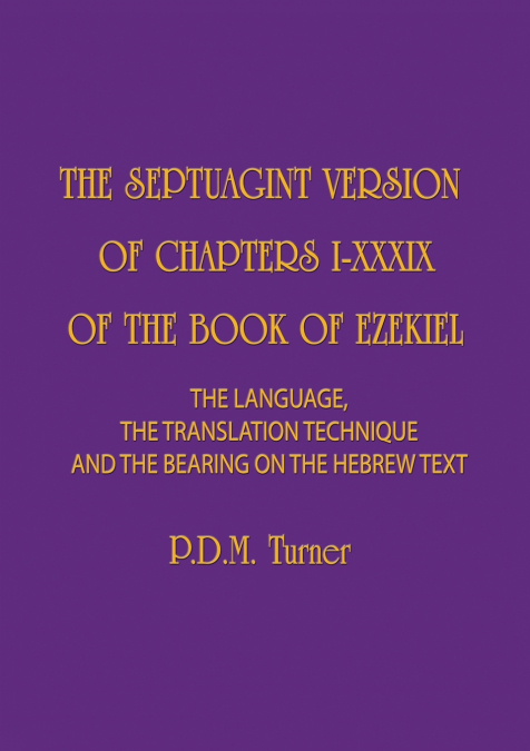 THE SEPTUAGINT VERSION OF CHAPTERS I-XXXIX OF THE BOOK OF EZEKIEL