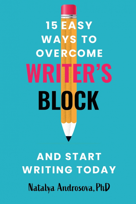 15 Easy Ways to Overcome Writer’s Block and Start Writing Today