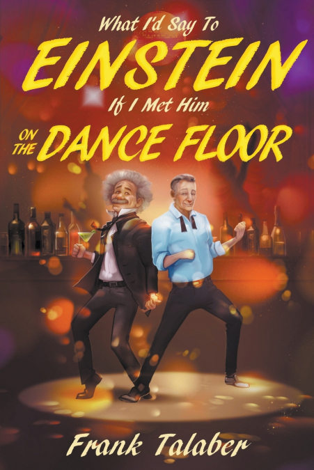 What I’d Say To Einstein If I Met Him On The Dance Floor