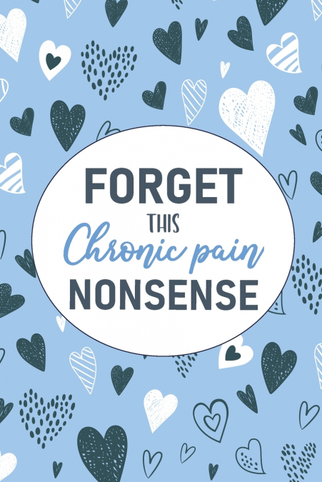 Forget This Chronic Pain Nonsense