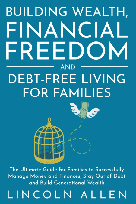 Building Wealth, Financial Freedom and Debt-Free Living for Families