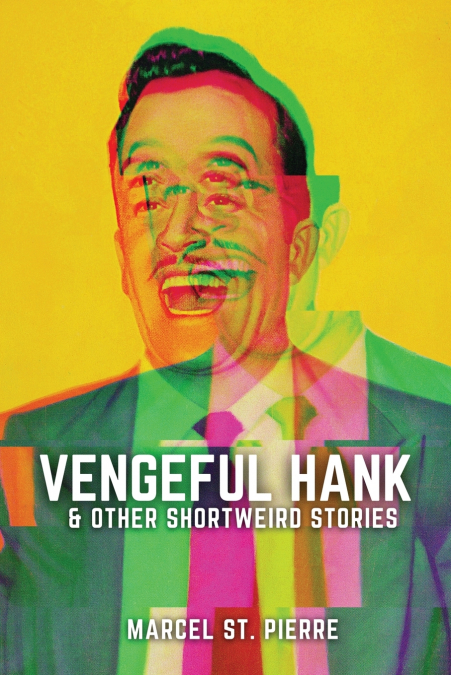 Vengeful Hank and Other Shortweird Stories