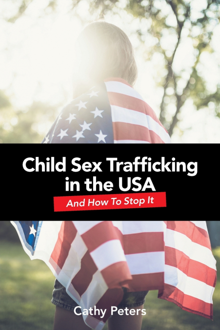 Child Sex Trafficking in the USA and How To Stop It