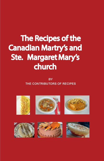 The Recipes of the Canadian Martyrs and Ste. Margaret Mary’s chuch