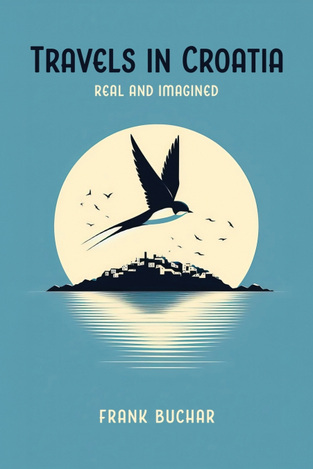 Travels in Croatia Real and Imagined