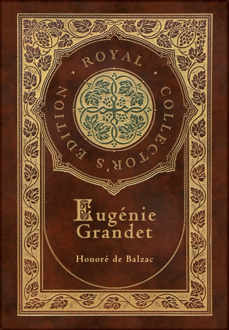 Eugénie Grandet (The Human Comedy) (Royal Collector’s Edition) (Case Laminate Hardcover with Jacket)