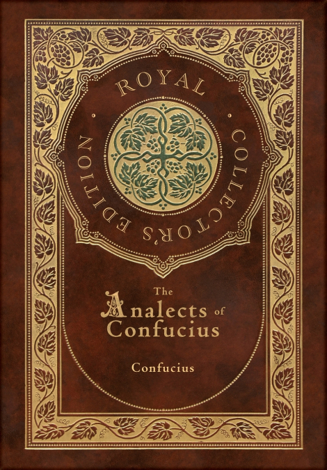 The Analects of Confucius (Royal Collector’s Edition) (Annotated) (Case Laminate Hardcover with Jacket)