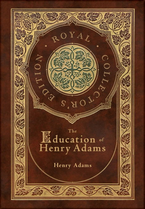 The Education of Henry Adams (Royal Collector’s Edition) (Case Laminate Hardcover with Jacket)
