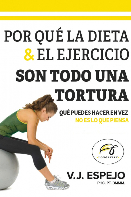 POR QUÉ LA DIETA & EL EJERCICIO SON TODO UNA TORTURA
