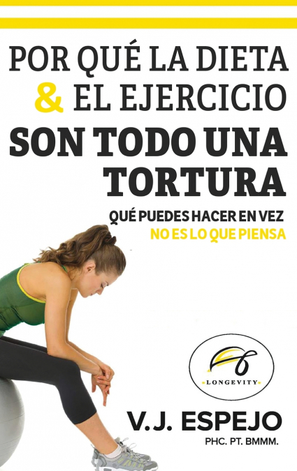 POR QUÉ LA DIETA & EL EJERCICIO SON TODO UNA TORTURA
