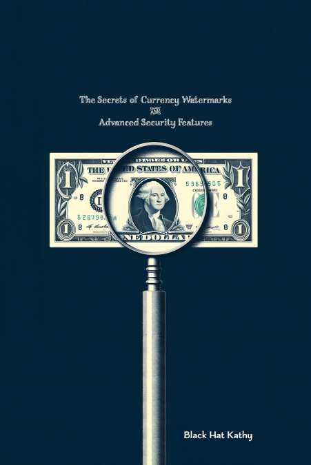 The Secrets of Currency Watermarks and Advanced Security Features