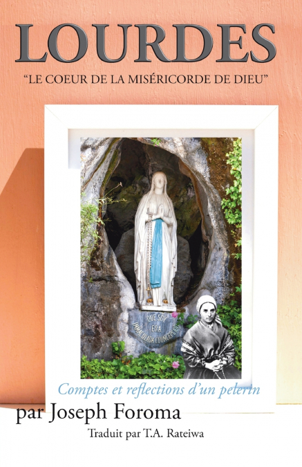 LOURDES - 'LE COEUR DE LA MISÉRICORDE DE DIEU'; Comptes et reflections d’un pelerin