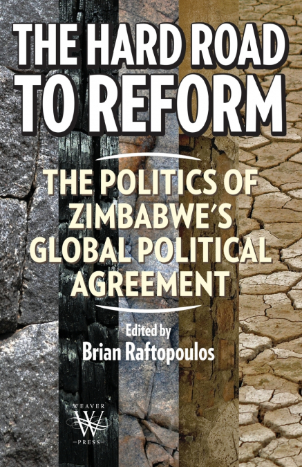The Hard Road to Reform. the Politics of Zimbabwe’s Global Political Agreement