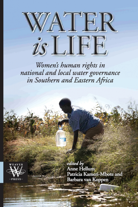 Water is Life. Women’s human rights in national and local water governance in Southern and Eastern Africa
