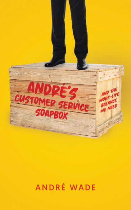 André’s Customer Service Soapbox