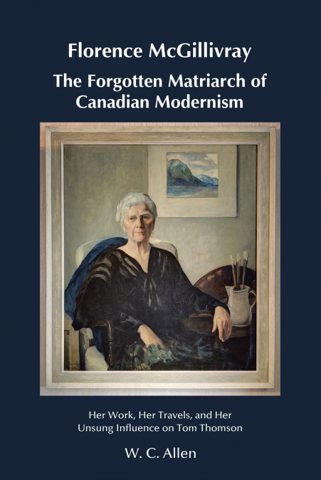 Florence McGillivray The Forgotten Matriarch of Canadian Modernism