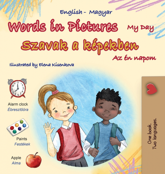 Words in Pictures - My Day (English Hungarian Bilingual Children’s Book)