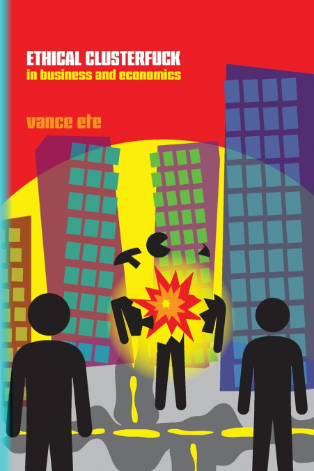 Ethical Clusterfuck in Business & Economics