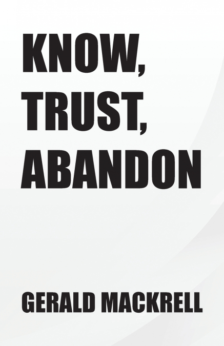Know,  Trust,  Abandon