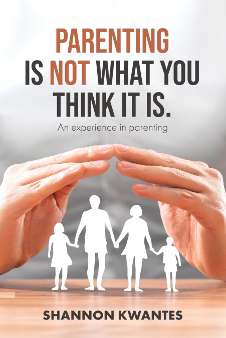 Parenting Is Not What You Think It Is.