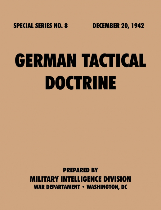 German Tactical Doctrine (Special Series, no. 8)
