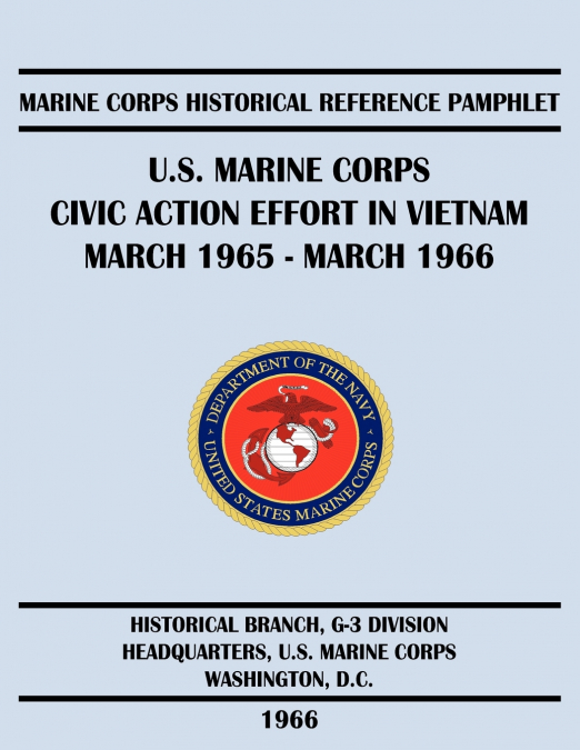 U.S. Marine Corps Civic Action Effort in Vietnam March 1965 - March 1966