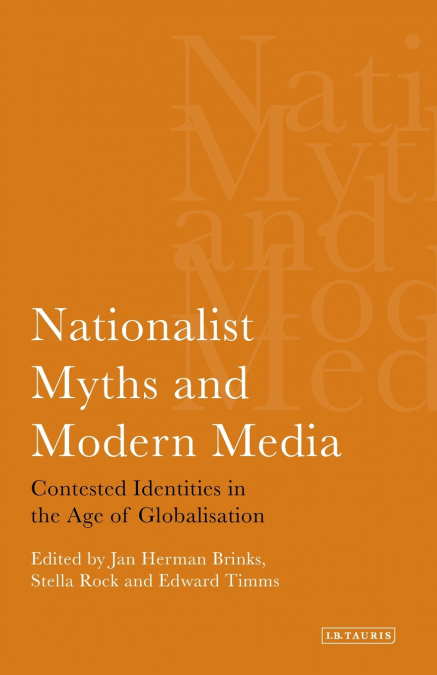 Nationalist Myths and Modern Media Contested Identities in the Age of Globalisation