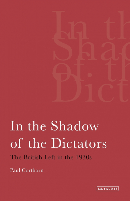 In the Shadow of the Dictators The British Left in the 1930s