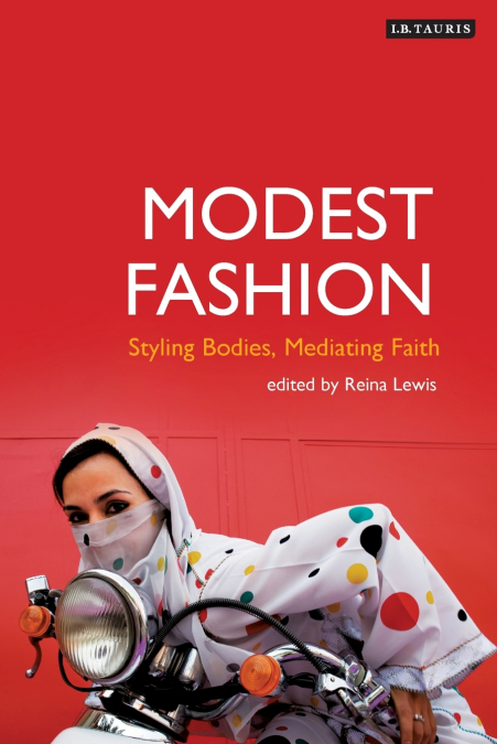 Modest Fashion Styling Bodies, Mediating Faith