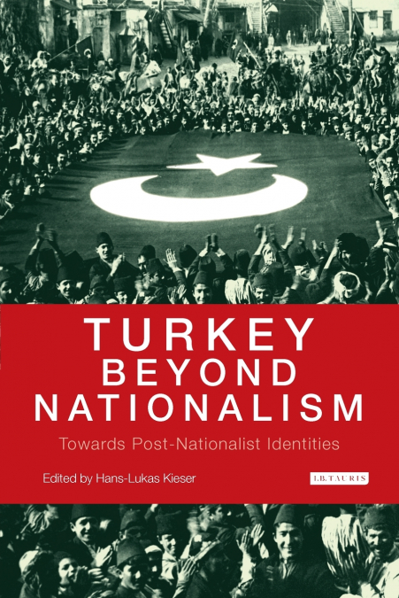Turkey Beyond Nationalism Towards Post-Nationalist Identities