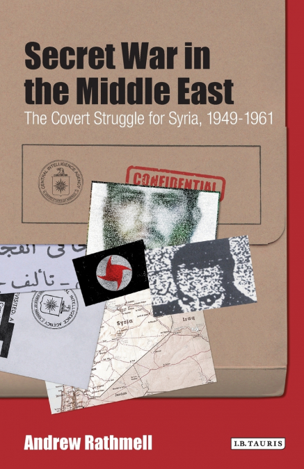 Secret War in the Middle East The Covert Struggle for Syria, 1949-1961
