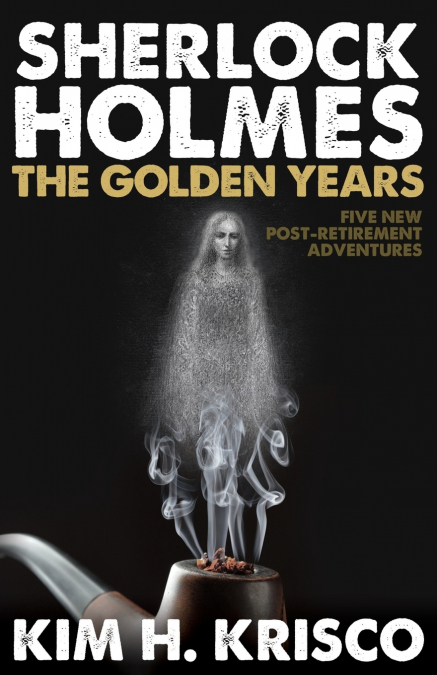 Sherlock Holmes the Golden Years - Five New ’Post-Retirement’ Adventures