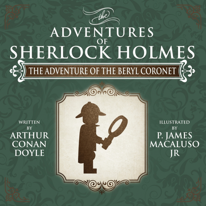 The Adventure of the Beryl Coronet - The Adventures of Sherlock Holmes Re-Imagined