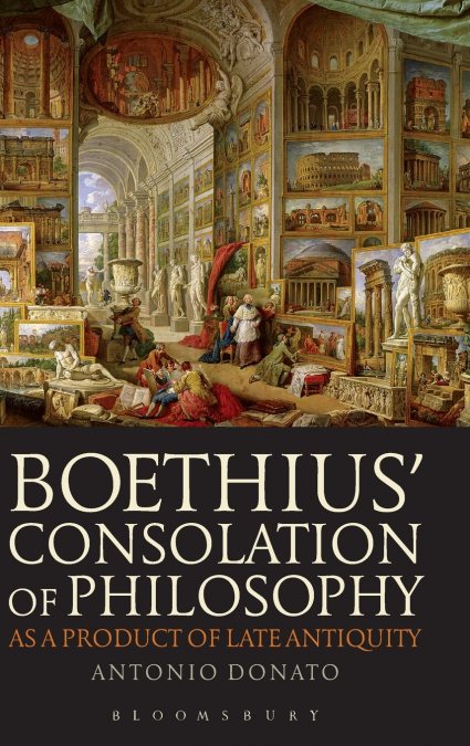 Boethius’ Consolation of Philosophy as a Product of Late Antiquity