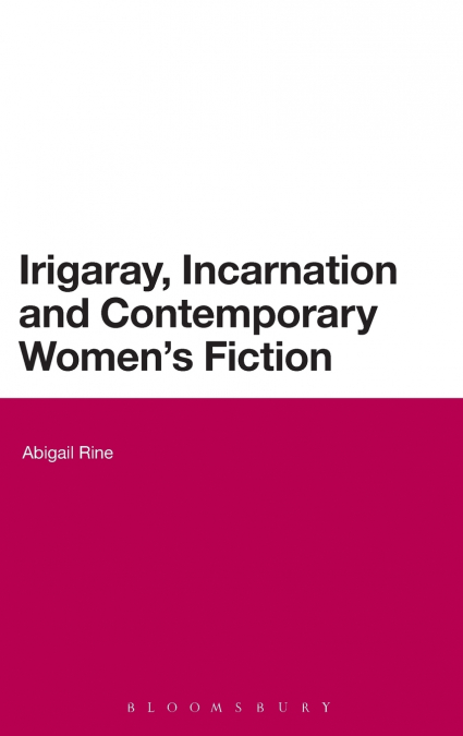 Irigaray, Incarnation and Contemporary Women’s Fiction
