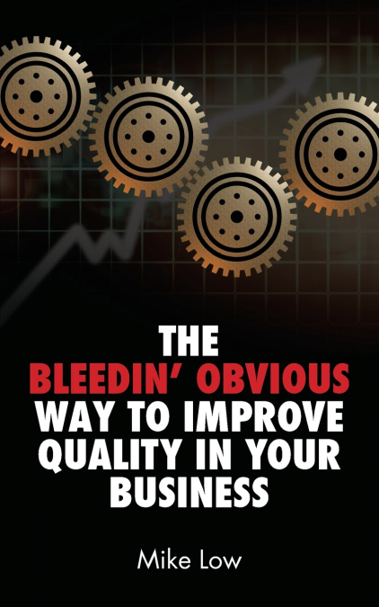 The Bleedin’ Obvious Way to Improve Quality in Your Business