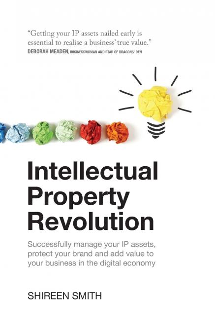 Intellectual Property Revolution - Successfully manage your IP assets, protect your brand and add value to your business in the digital economy