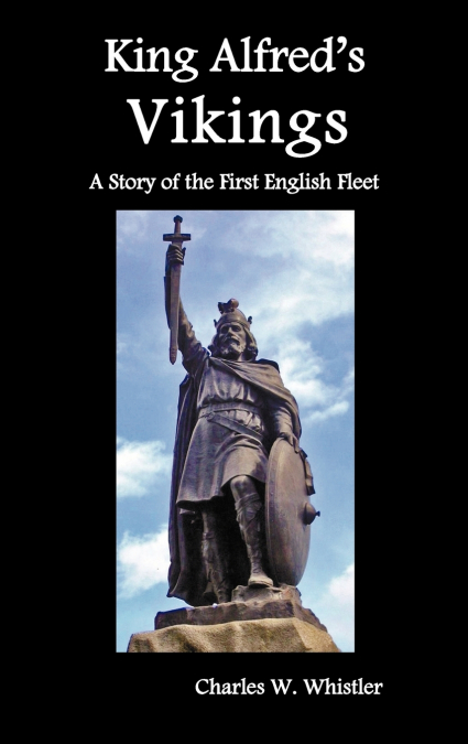 King Alfred’s Vikings, a Story of the First English Fleet