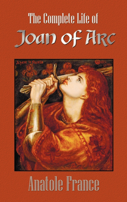 The Complete Life of Joan of Arc (Volumes I and II)