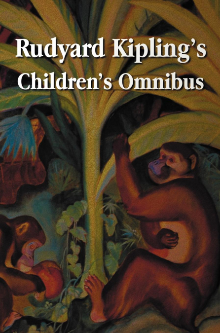 Rudyard Kipling’s Children’s Omnibus, Including (Unabridged)