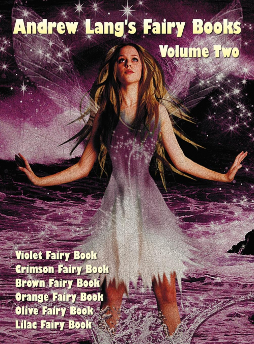 Andrew Lang’s Fairy Books in Two Volumes, Volume 2, (Illustrated and Unabridged)