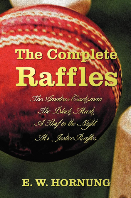 The Complete Raffles (Complete and Unabridged) Includes