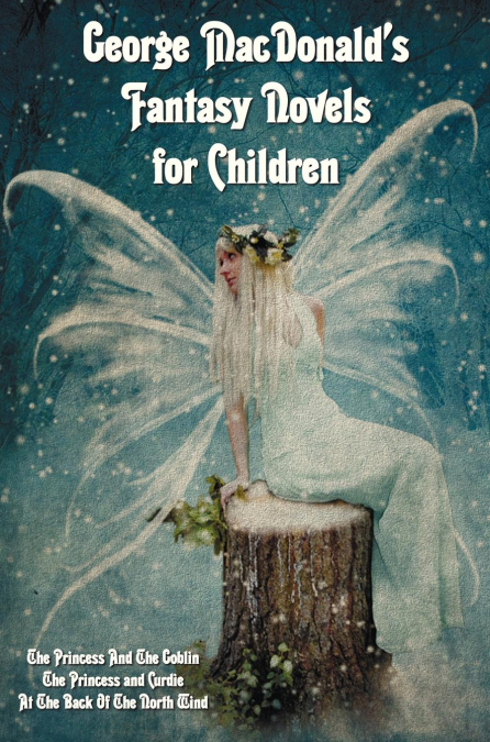 George MacDonald’s Fantasy Novels for Children (complete and unabridged) including