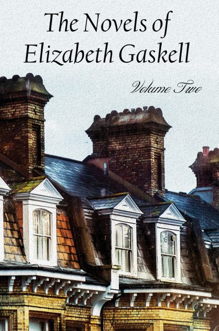 The Novels of Elizabeth Gaskell, Volume Two, Including Sylvia’s Lovers and Wives and Daughters