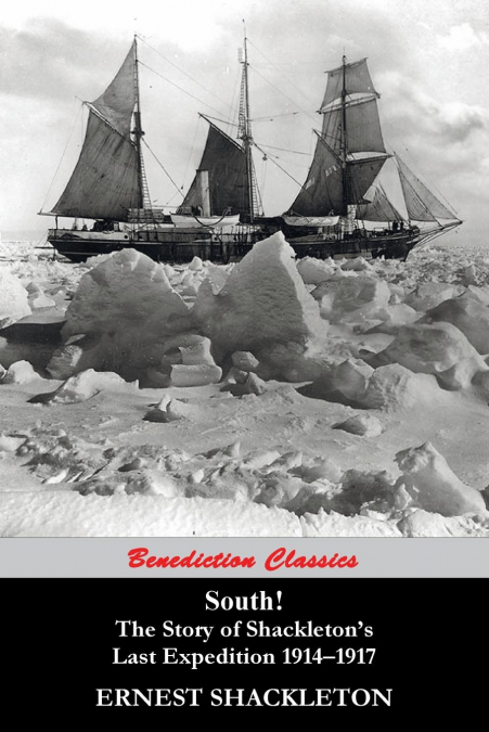 South! (97 Original illustrations) The Story of Shackleton’s Last Expedition 1914-1917