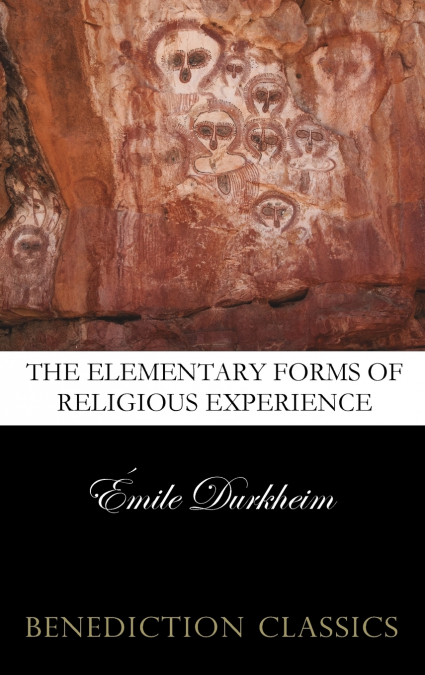 The Elementary Forms of the Religious Life (Unabridged)